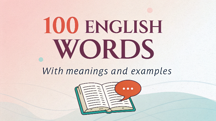 100 English Words with Meanings and Examples